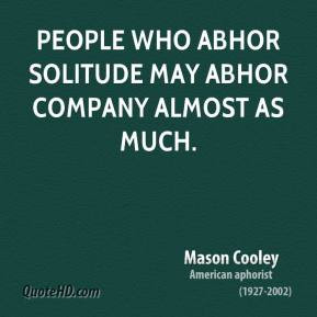 mason-cooley-writer-people-who-abhor-solitude-may-abhor-company-almost ...