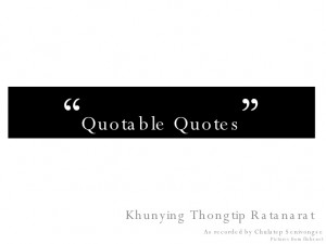 Quotable Quotes Khunying Thongthip