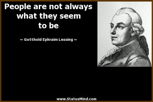 are not always what they seem to be - Gotthold Ephraim Lessing Quotes ...