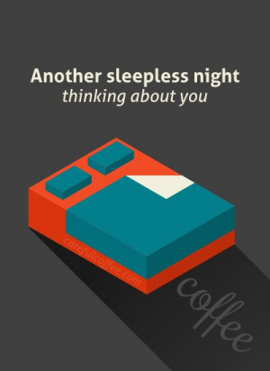 Another sleepless night, thinking about you. #coffee #coffeehumor
