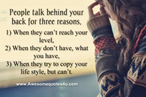 People talk behind your back for three reasons,