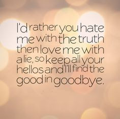 ... , so keep all your hellos and I'll find the good in goodbye. #quotes