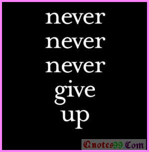 : [url=http://www.quotes99.com/never-never-never-give-up-life-quotes ...