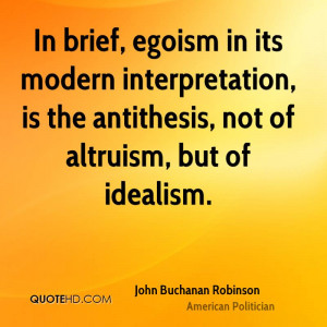 ... interpretation, is the antithesis, not of altruism, but of idealism