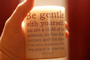 Be gentle with yourself.