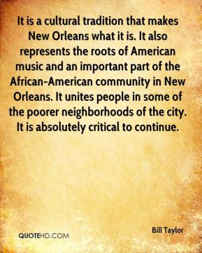 Bill Taylor - It is a cultural tradition that makes New Orleans what ...