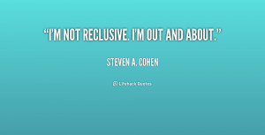 quote-Steven-A.-Cohen-im-not-reclusive-im-out-and-about-239318.png