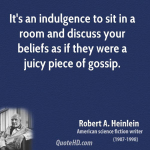 It's an indulgence to sit in a room and discuss your beliefs as if ...