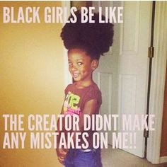 ... creator didn't make any mistakes on you. Love your natural hair. More