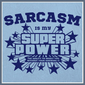 Sarcasm Is My Super Power T Shirt Sarcastic Comment Funny Tee