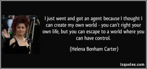 because I thought I can create my own world - you can't right your own ...