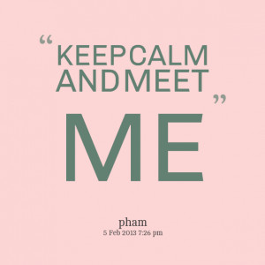 Quotes Picture: keep calm and meet me