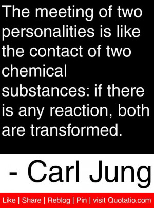 ... is any reaction, both are transformed. - Carl Jung #quotes #quotations