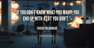 quote-Chuck-Palahniuk-if-you-dont-know-what-you-want-2610.png