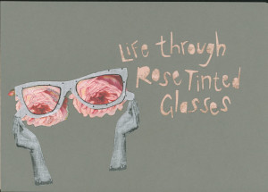 Life through rose tinted glasses