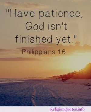 Have patience, God isn’t finished yet