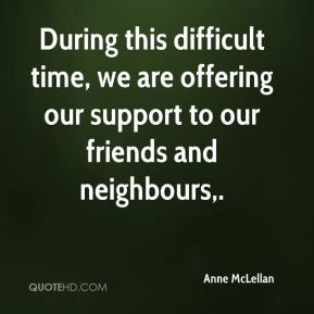 ... time, we are offering our support to our friends and neighbours