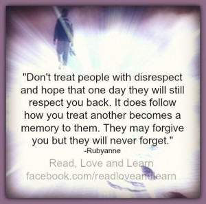 Don't treat people with disrespect...