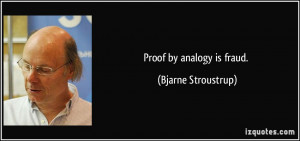 Proof by analogy is fraud. - Bjarne Stroustrup