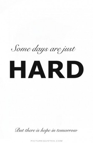 Hope Quotes Life Is Hard Quotes Bad Days Quotes