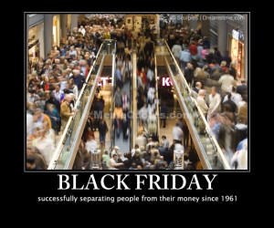 Black Friday. Successfully separating people from their money since ...