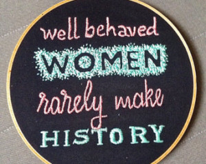 Embroidered Quote In Embroidery Hoop - Well Behaved Women Rarely Make ...
