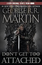 From George R. R. Martin: Don't Get Too Attached.