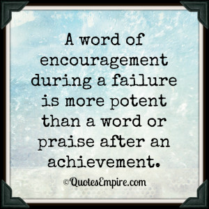 word of encouragement during a failure is more potent than a word or ...