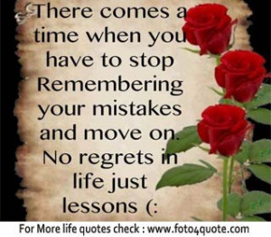 ... your mistakes and move on. No regrets in life, Just lessons