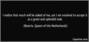 ... it as a great and splendid task. - Beatrix, Queen of the Netherlands