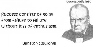 Success consists of going from failure to failure without losing ...