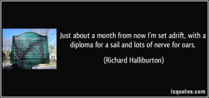 Just about a month from now I'm set adrift, with a diploma for a sail ...