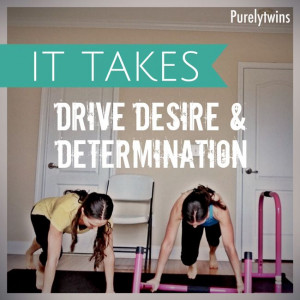 it takes drive desire and determination