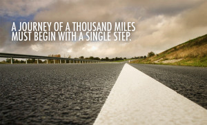 journey of a thousand miles must begin with a single step .”