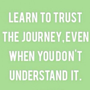 Learn to trust your journey