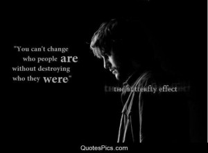 You can’t change who people are… – The Butterfly Effect