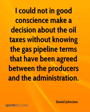 could not in good conscience make a decision about the oil taxes ...