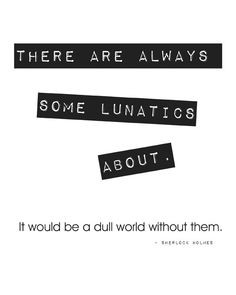 Holmes Quote: Lunatics, Inspirational Art, Literary Art, Book Quote ...