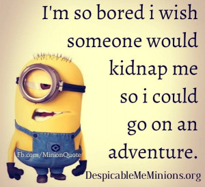 Funny-Minion-Quotes-Im-so-bored-i-wish.jpg