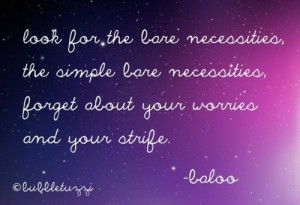 jungle book : Look for the bare necessities, the simple bare ...