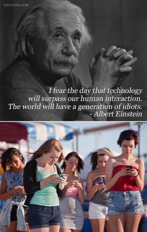 ... . The world will have a generation of idiots.