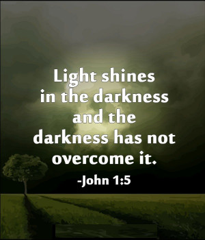 Beautiful Quotes Darkness And Light The Light Shines In The Darkness ...