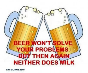 Funny facebook Quotes - Beer won’t solve your problem but then again ...