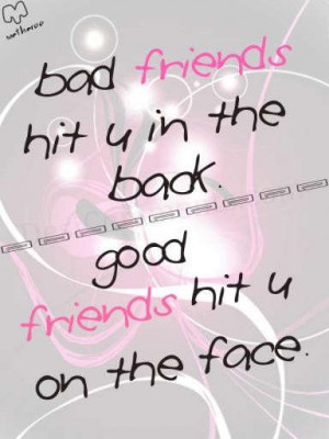Bad friends and Good friends