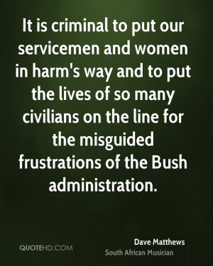 It is criminal to put our servicemen and women in harm's way and to ...