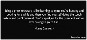 Being a press secretary is like learning to type: You're hunting and ...