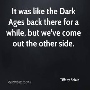 Tiffany Shlain - It was like the Dark Ages back there for a while, but ...