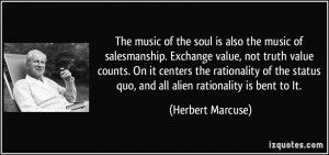 ... status quo, and all alien rationality is bent to It. - Herbert Marcuse