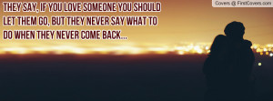 you love someone you should let them go, but they never say what to do ...
