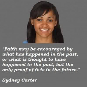 Popular Celebrity Quote By Sydney carter ~ Faith may be encouraged by ...